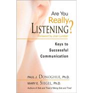 Are You Really Listening? : Keys to Successful Communication