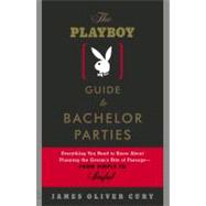 The Playboy Guide to Bachelor Parties Everything You Need to Know About Planning the Groom's Rite of Passage-From Simple to Sinful