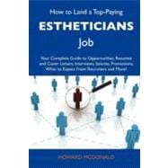 How to Land a Top-paying Estheticians Job: Your Complete Guide to Opportunities, Resumes and Cover Letters, Interviews, Salaries, Promotions, What to Expect from Recruiters and More