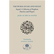 The Work of Day and Night Suyuti's Collection of Prophetic Practices and Prayers
