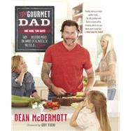 The Gourmet Dad Easy and Delicious Meals the Whole Family Will Love