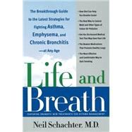 Life and Breath The Breakthrough Guide to the Latest Strategies for Fighting Asthma and Other Respiratory Problems -- At Any Age