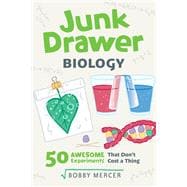 Junk Drawer Biology 50 Awesome Experiments That Don't Cost a Thing