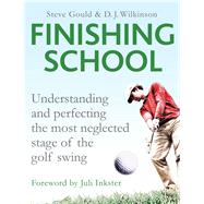 Finishing School Understanding and Perfecting the Most Neglected Stage of the Golf Swing