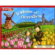 A Bloom Of Friendship: The Story Of The Canadian Tulip Festival