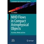 MHD Flows in Compact Astrophysical Objects