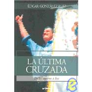 LA Ultima Cruzada/the Last Crossing: De Los Cristeros a Fox/from Cristeros to Fox