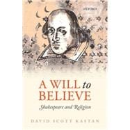A Will to Believe Shakespeare and Religion