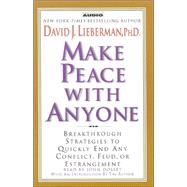 Make Peace with Anyone; Proven Strategies to End any Conflict, Feud, or Estrangement Now