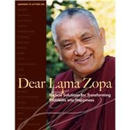 Dear Lama Zopa : Radical Solutions for Transforming Problems into Happiness