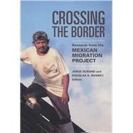 Crossing the Border : Research from the Mexican Migration Project