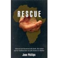 Rescue : Abducted and Threatened with Death, this Woman and Her Husband Draw on God's Lessons of a Lifetime