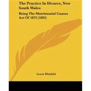 Practice in Divorce, New South Wales : Being the Matrimonial Causes Act Of 1873 (1893)