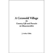 A Cotswold Village Or Country Life And Pursuits In Gloucestershire