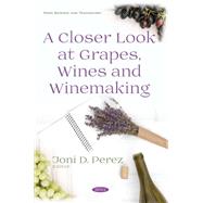 A Closer Look at Grapes, Wines and Winemaking