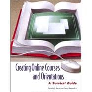 Creating Online Courses and Orientations : A Survival Guide