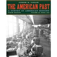 The American Past A Survey of American History, Volume II: Since 1865