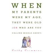 When My Parents Were My Age, They Were Old Or, Who Are You Calling Middle-Aged?