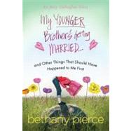 My Younger Brother's Getting Married...and Other Things That Should Have  Happened to Me First An Amy Gallagher Novel
