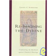 Re-Imagining the Divine : Confronting the Backlash Against Feminist Theology