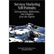Services Marketing Self-Portraits: Introspections, Reflections, and Glimpses from the Experts