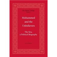 Mohammed and the Unbelievers : A Political Life