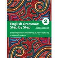 English Grammar: Step by Step 2 A Simplified Approach to English Grammar for Spanish-Speakers Who Have Learned Grammar Fundamentals in Step by Step 1 and Are Ready to Tackle Present Tense Verbs