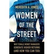 Women of the Street Why Female Money Managers Generate Higher Returns (and How You Can Too)