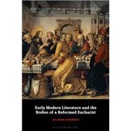 Early Modern Literature and the Bodies of a Reformed Eucharist