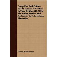 Camp-fire and Cotton-field Southern Adventure in Time of War; Life With the Union Armies, and Residence on a Louisiana Plantation