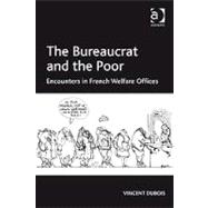 The Bureaucrat and the Poor: Encounters in French Welfare Offices