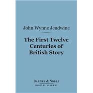 The First Twelve Centuries of British Story (Barnes & Noble Digital Library)