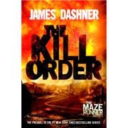 The Kill Order (Maze Runner, Book Four; Origin) Book Four; Origin