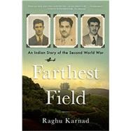 Farthest Field An Indian Story of the Second World War