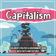 Capitalism: Children's Politics & Government Book With Facts And Pictures
