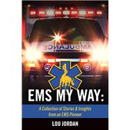EMS My Way:  A Collection of Stories & Insights From an EMS Pioneer