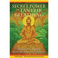 Secret Power of Tantrik Breathing : Techniques for Attaining Health, Harmony, and Liberation