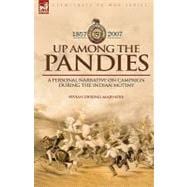 Up among the Pandies : Experiences of a British Officer on Campaign During the Indian Mutiny, 1857-1858