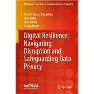 Digital Resilience: Navigating Disruption and Safeguarding Data Privacy