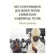 My Conversion Journey With Christian Cardinal Tumi
