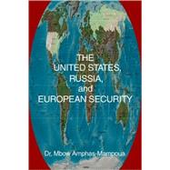 The United States, Russia, And European Security