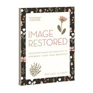 Image RESTored - Includes Six-Session Video Series Tear Down Shame and Insecurity to Experience a Body Image Renovation