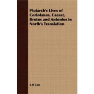 Plutarch's Lives Of Coriolanus, Caesar, Brutus And Antonius In North's Translation