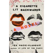 A Cigarette Lit Backwards A Novel