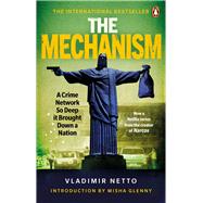 The Mechanism A Crime Network So Deep it Brought Down a Nation