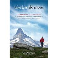 Take Less. Do More. Surprising Life Lessons in Generosity, Gratitude, and Curiosity from an Ultralight Backpacker