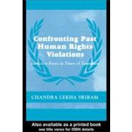Confronting Past Human Rights Violations : Justice vs. Peace in Times of Transition