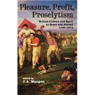 Pleasure, Profit, Proselytism: British Culture and Sport at Home and Abroad 1700-1914