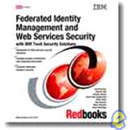 Federated Identity Management And Web Services Security With IBM Tivoli Security Solutions