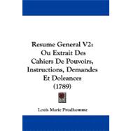 Resume General V2 : Ou Extrait des Cahiers de Pouvoirs, Instructions, Demandes et Doleances (1789)